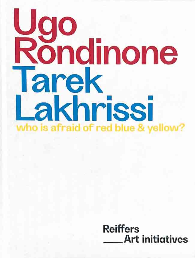 Ugo Rondinone & Tarek Lakhrissi: who is afraid of red blue & yellow?